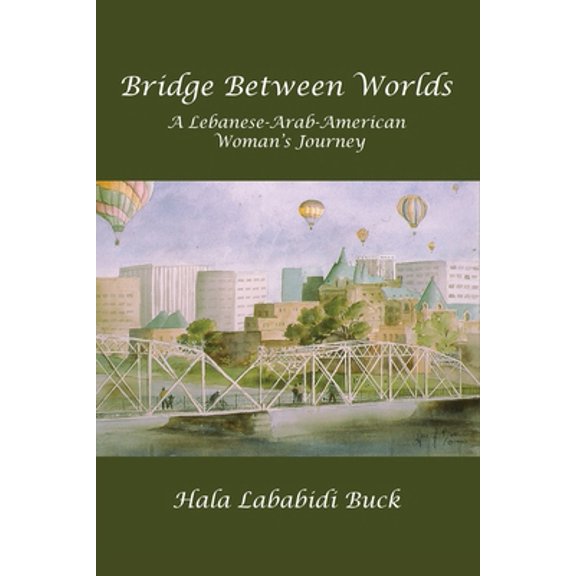 Pre-Owned Bridge Between Worlds: A Lebanese-Arab-American Woman's Journey (Paperback) 1732698872 9781732698871