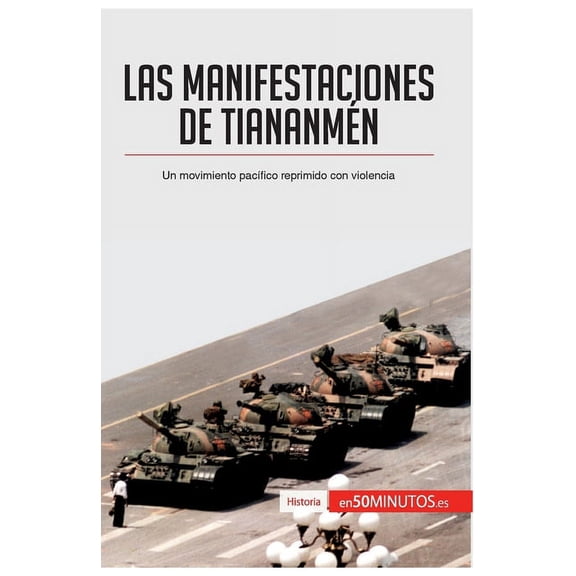Las manifestaciones de Tiananmén: Un movimiento pacífico reprimido con violencia, (Paperback)