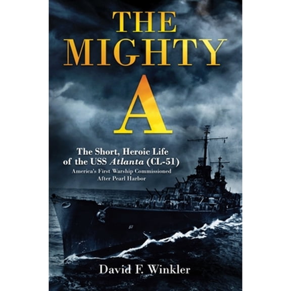 Pre-Owned The Mighty A: The Short, Heroic Life of the USS Atlanta (CL-51): America's First Warship Commissioned After Pearl H, (Hardcover)