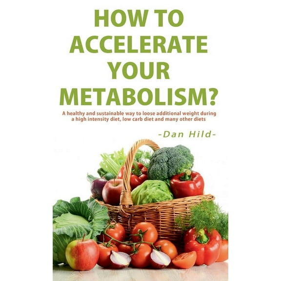 How to Accelerate Your Metabolism?: A healthy and sustainable way to lose additional weight during a high intensity diet, (Paperback)
