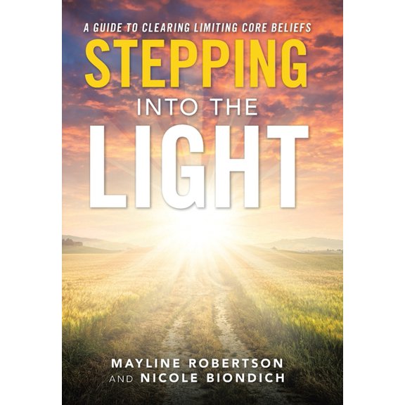 Stepping into the Light : A Guide to Clearing Limiting Core Beliefs (Hardcover)