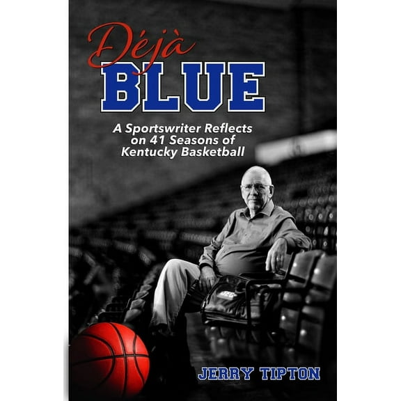 DÃ©jÃ  Blue: A Sportswriter Reflects on 41 Seasons of Kentucky Basketball, (Hardcover)