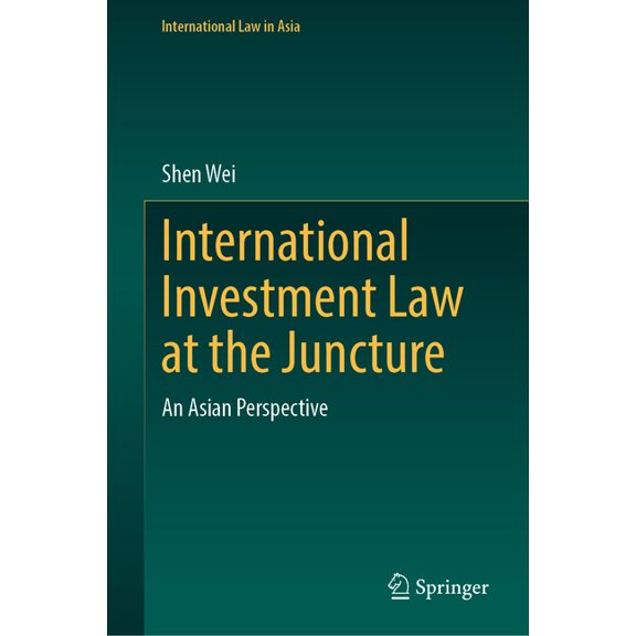 International Law in Asia International Investment Law at the Juncture: An Asian Perspective, (Hardcover)