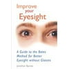 Improve Your Eyesight: A Guide to the Bates Method for Better Eyesight Without Glasses, Used [Paperback]