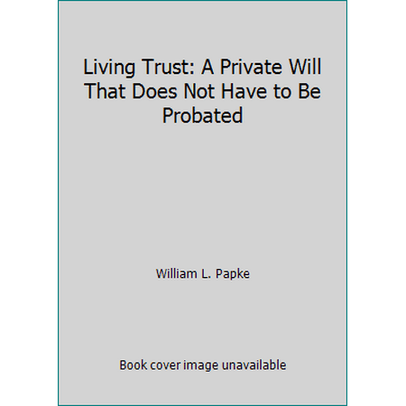 Living Trust: A Private Will That Does Not Have to Be Probated [Paperback - Used]