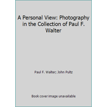 Pre-Owned A Personal View: Photography in the Collection of Paul F. Walter (Hardcover) 0870706284 9780870706288