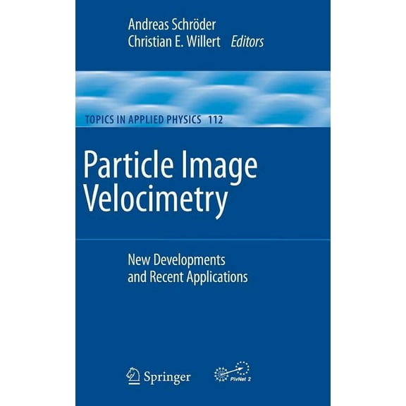 Topics in Applied Physics Particle Image Velocimetry: New Developments and Recent Applications, Book 112, (Hardcover)