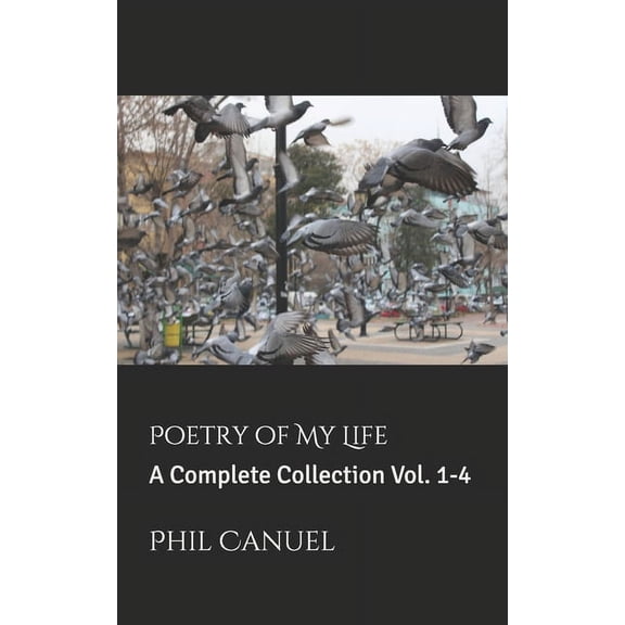Poetry of My Life Volume 1: Poetry of My Life: A Complete Collection Vol. 1-4 (Paperback)