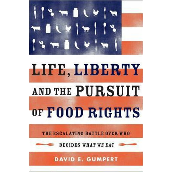 Pre-Owned Life, Liberty, and the Pursuit of Food Rights: The Escalating Battle Over Who Decides What We Eat (Paperback) 1603584048 9781603584043