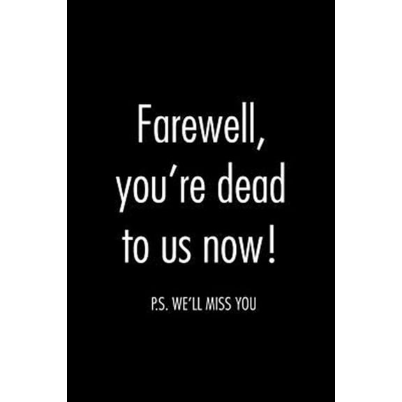 Pre-Owned Farewell, you're dead to us now. p.s. we'll miss you: Funny gift for coworker / colleague that is (Paperback) by Miracle99 Press