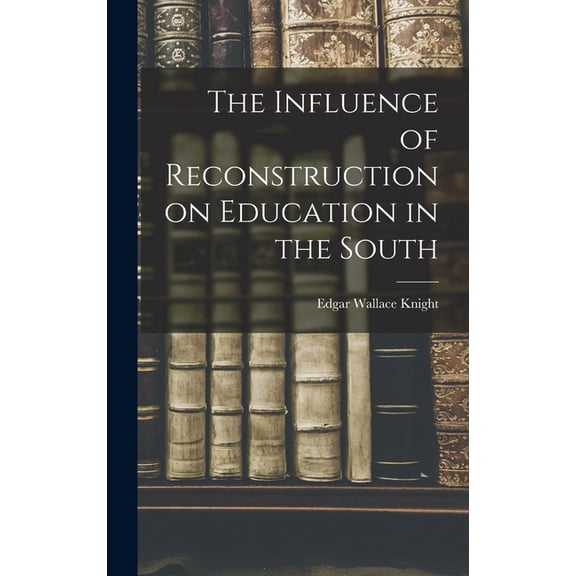 The Influence of Reconstruction on Education in the South (Hardcover)