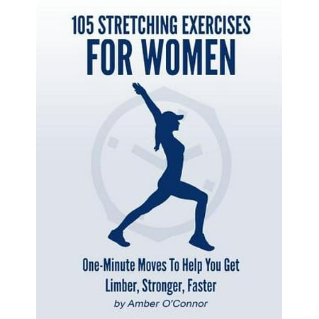 105 Stretching Exercises for Women: One Minute Moves to Help You Get Limber, Stronger, Faster - (Best Exercises For Sprinting Faster)