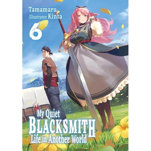 My Quiet Blacksmith Life in Another Worl My Quiet Blacksmith Life in Another World: Volume 6 (Light Novel), Book 6, (Paperback)