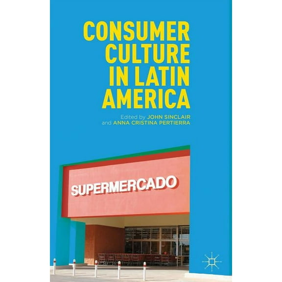 Consumer Culture in Latin America, (Hardcover)