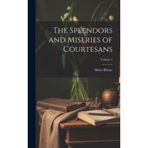 The Splendors and Miseries of Courtesans; Volume 1 (Hardcover)