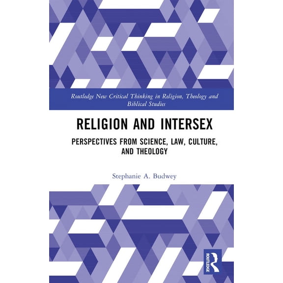 Routledge New Critical Thinking in Relig Religion and Intersex: Perspectives from Science, Law, Culture, and Theology, (Hardcover)