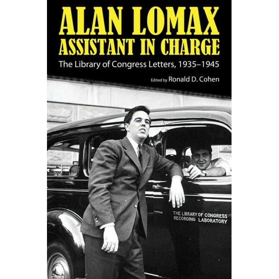American Made Music Alan Lomax, Assistant in Charge: The Library of Congress Letters, 1935-1945, (Paperback)