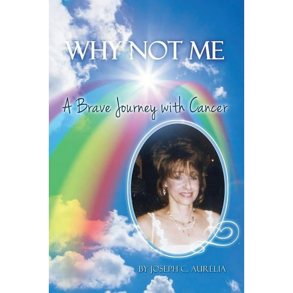 Why Not Me: A Brave Journey with Cancer (Paperback)