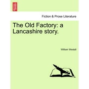 The Old Factory : A Lancashire Story. (Paperback)
