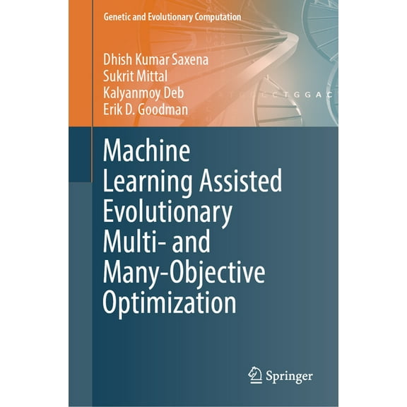 Genetic and Evolutionary Computation Machine Learning Assisted Evolutionary Multi- And Many- Objective Optimization, (Hardcover)