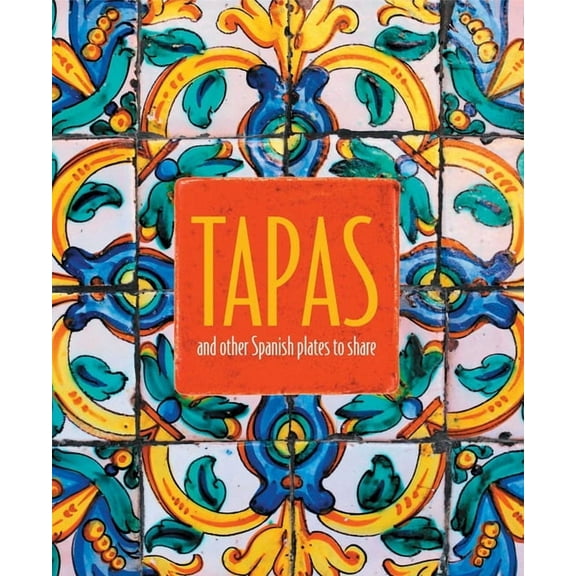 Tapas: And Other Spanish Plates to Share, (Hardcover)