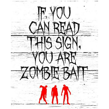 If You Can Read This Sign You Are Zombie Bait Print Faded Wood Background Red Zombies Picture Creepy Scary Halloween Decoration Wall Hanging Seasonal Poster