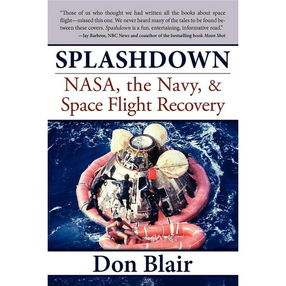 Splashdown: Nasa, the Navy, & Space Flight Recovery, (Hardcover)