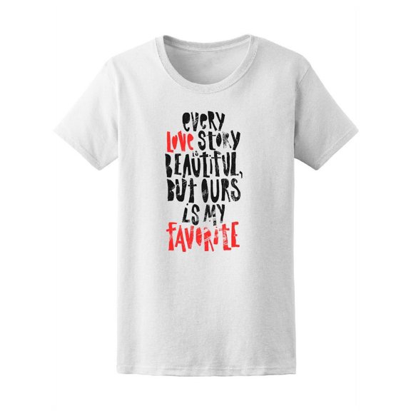Every Love Story Is Beautiful,,, T-Shirt Women -Image by Shutterstock, Female Medium