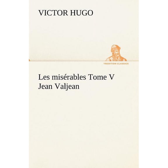 Les misÃ©rables Tome V Jean Valjean, (Paperback)