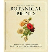 ADAMS MEDIA Instant Wall Art: Instant Wall Art - Botanical Prints : 45 Ready-to-Frame Vintage Illustrations for Your Home Decor (Paperback)