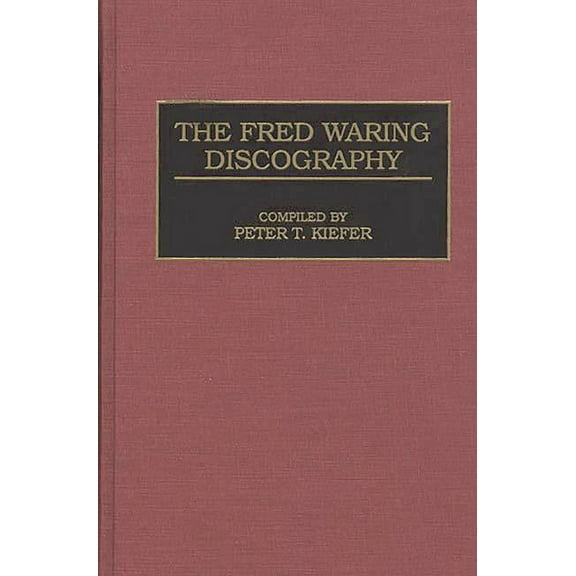 Discographies: Association for Recorded The Fred Waring Discography, (Hardcover)