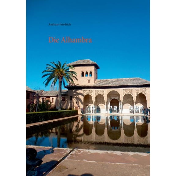 Die Alhambra: Geschichte Kunst Architektur, (Paperback)