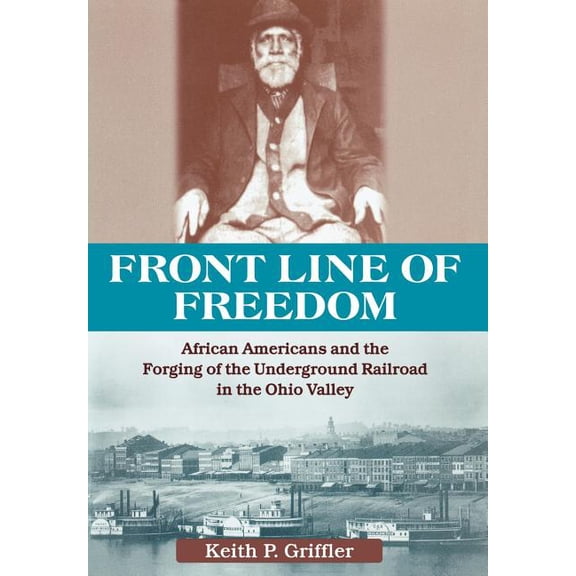 Ohio River Valley Front Line of Freedom: African Americans and the Forging of the Underground in the Ohio Valley, (Hardcover)
