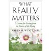 What Really Matters : 7 Lessons for Living from the Stories of the Dying 9781590792179