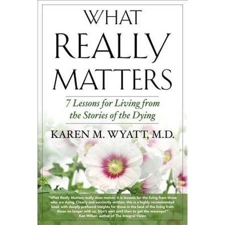 What Really Matters : 7 Lessons for Living from the Stories of the Dying 9781590792179