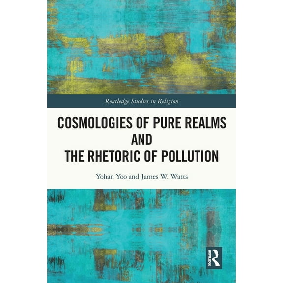 Routledge Studies in Religion Cosmologies of Pure Realms and the Rhetoric of Pollution, (Paperback)