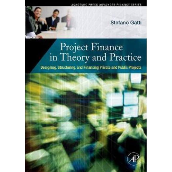 Pre-Owned Project Finance in Theory and Practice: Designing, Structuring, and Financing Private and Public Projects (Hardcover) 0123736994 9780123736994