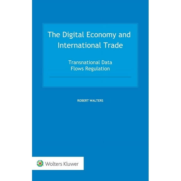 The Digital Economy and International Trade: Transnational Data Flows Regulation, (Hardcover)