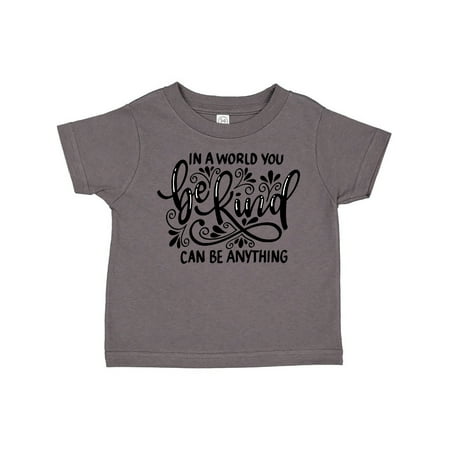 

Inktastic Inspirational Quote In a World You Can be Anything be Kind Gift Toddler Boy or Toddler Girl T-Shirt