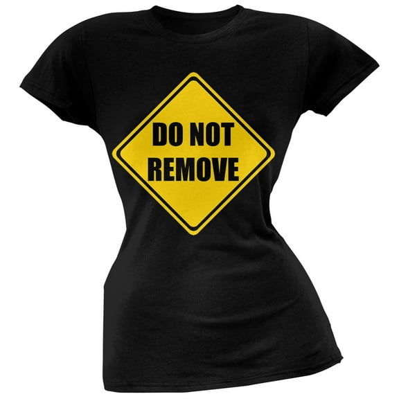 Do Not Remove Caution Sign Black Juniors T-Shirt - Large