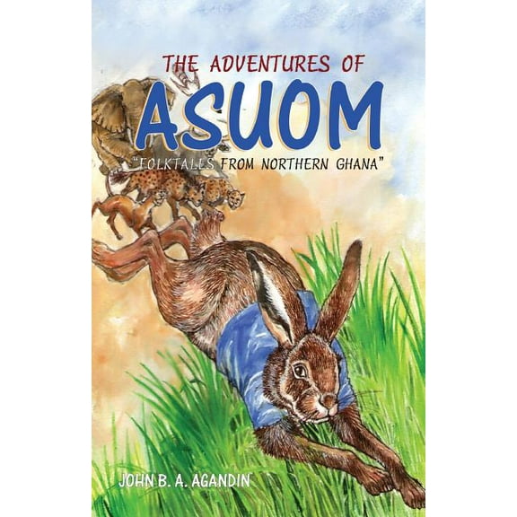 The Adventures of Asuom. Folktales from Northern Ghana, (Paperback)