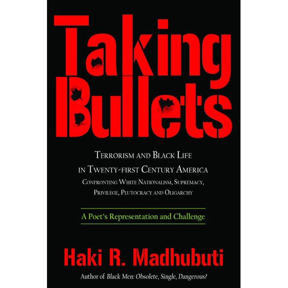 Pre-Owned Taking Bullets: Terrorism and Black Life in Twenty-First Century America Confronting White Nationalism, Supremacy, Privilege, Plutocracy and Oligarchy (Paperback) 0883783614 9780883783610