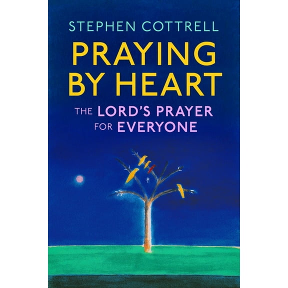 Praying by Heart: The Lord's Prayer for Everyone, (Hardcover)