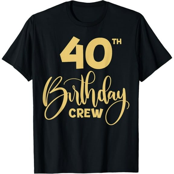 40th Birthday Crew for Gifts Birthday Party Group Family T-Shirt mens t shirt，black，women，funny，misfits，men，journey