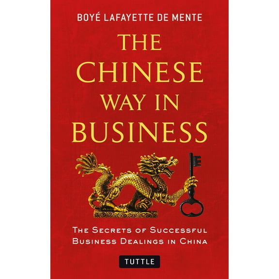 The Chinese Way in Business: Secrets of Successful Business Dealings in China, (Paperback)