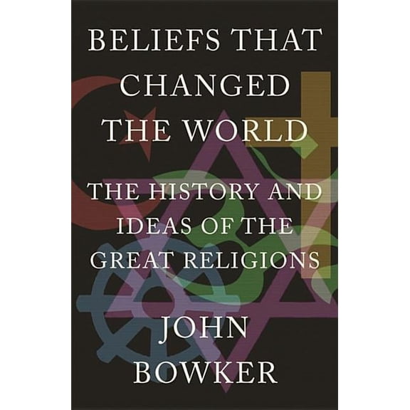 Beliefs that Changed the World : The History and Ideas of the Great Religions (Paperback)