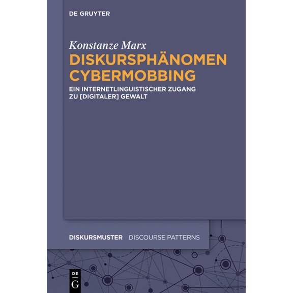 Diskursmuster / Discourse Patterns DiskursphÃ¤nomen Cybermobbing: Ein Internetlinguistischer Zugang Zu [Digitaler] Gewalt, Book 17, (Paperback)
