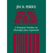 Pre-Owned Who Will Speak for the Victim?: A Practical Treatise on Plaintiff's Jury Argument (Hardcover) 0938160540 9780938160540