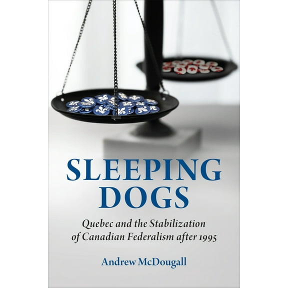 Political Development: Comparative Persp Sleeping Dogs: Quebec and the Stabilization of Canadian Federalism After 1995, (Hardcover)