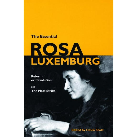 The Essential Rosa Luxemburg: Reform or Revolution & the Mass Strike, (Paperback)